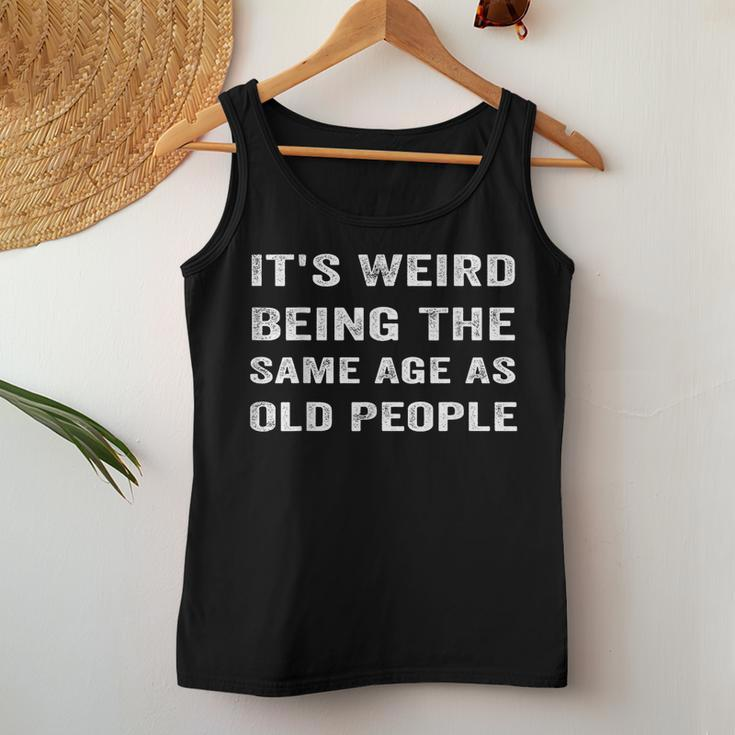 It's Weird Being The Same Age As Old People Women Tank Top Unique Gifts