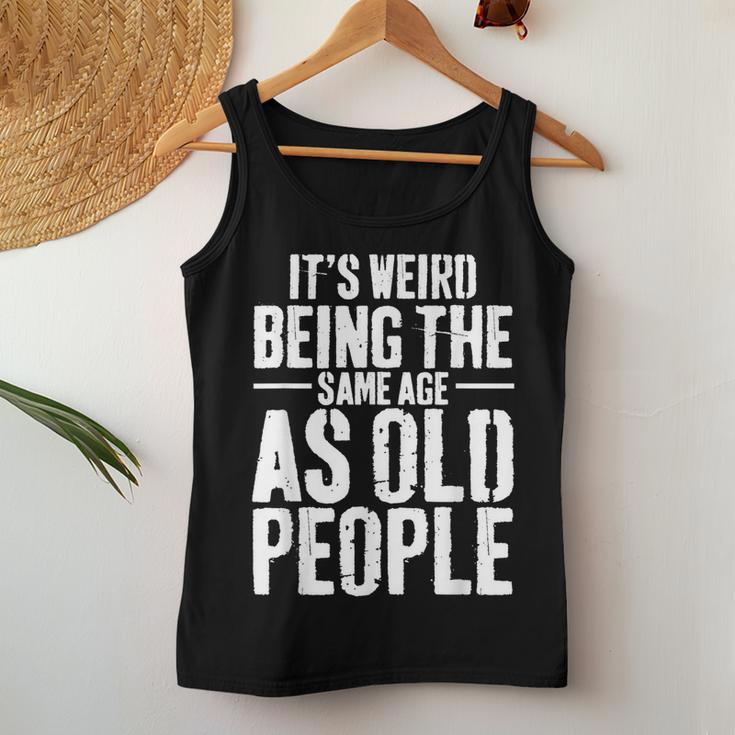 Its Weird Being The Same Age As Old People Men Women Funny Women Tank Top Basic Casual Daily Weekend Graphic Funny Gifts