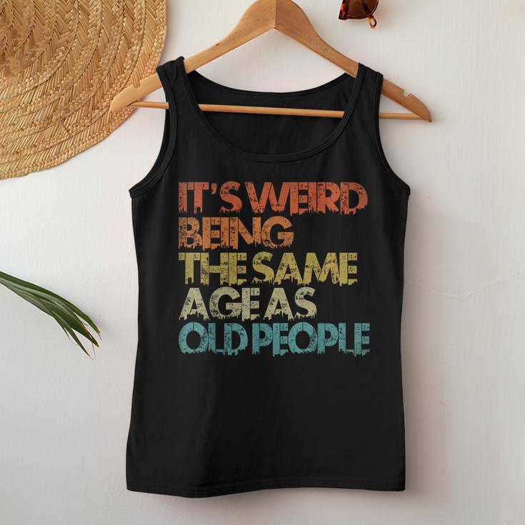 Its Weird Being The Same Age As Old People Retro Vintage Women Tank Top Weekend Graphic Unique Gifts