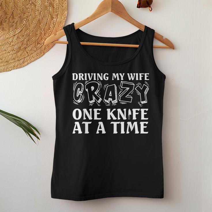 Knife Collector Husband Driving Wife Crazy One Knife At Time Women Tank Top Unique Gifts