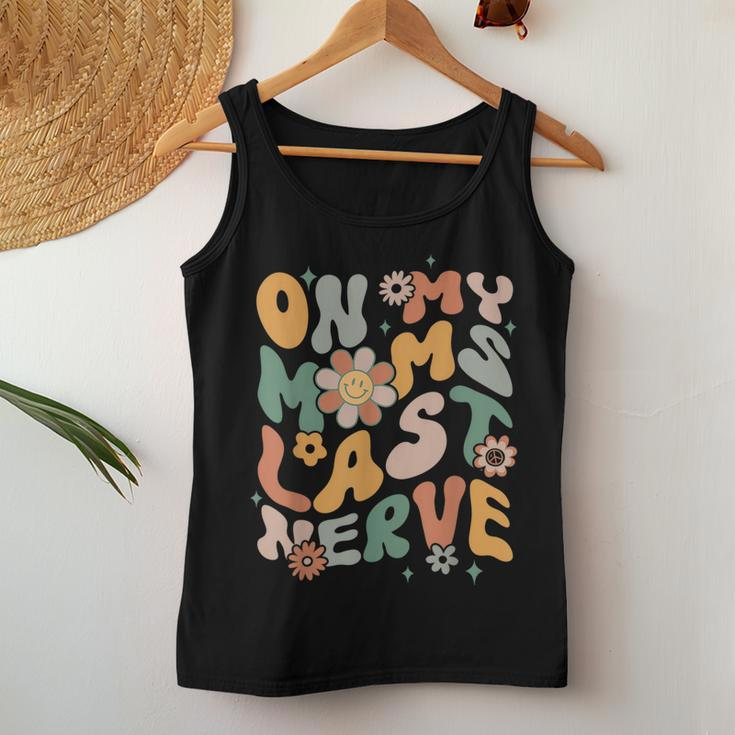 On My Moms Last Nerve Retro Groovy For Boy Girl Kids Women Tank Top Unique Gifts