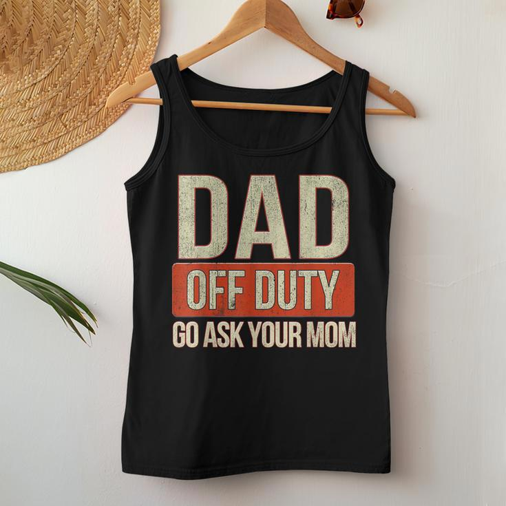 Retro Dad Off Duty Go Ask Your Mom Dad Fathers Day Women Tank Top Unique Gifts