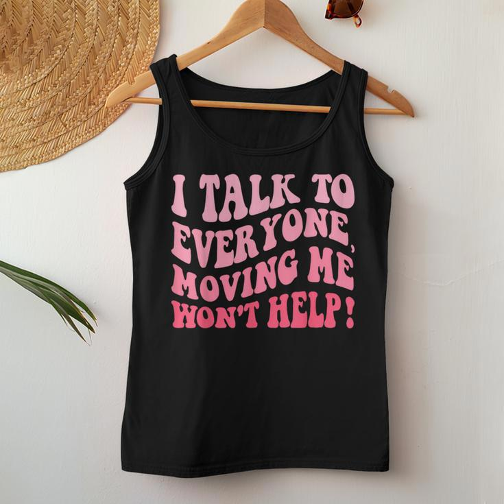 I Talk To Everyone Moving Me Won't Help Groovy Women Tank Top Funny Gifts