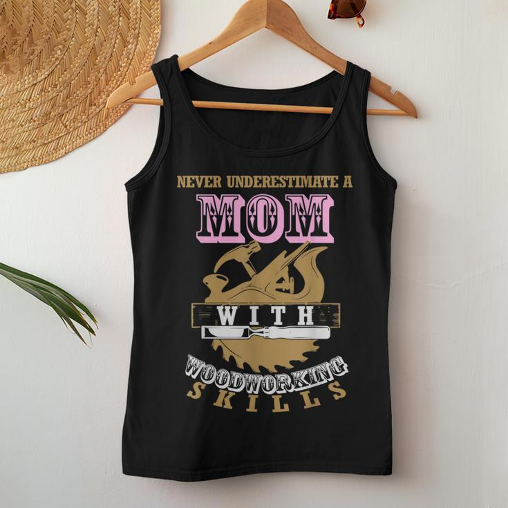Never Underestimate A Mom With Woodworking Skills Cool For Mom Women Tank Top Unique Gifts