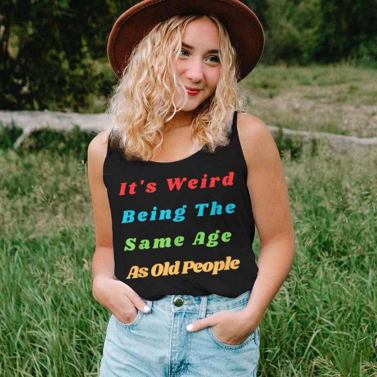 It's Weird Being The Same Age As Old People Women Tank Top Gifts for Her