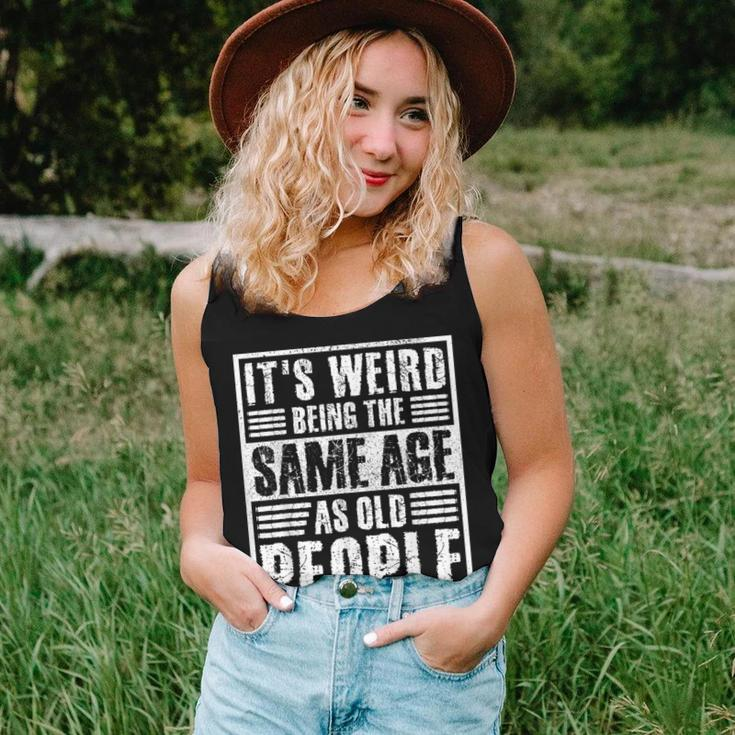 It's Weird Being The Same Age As Old People Man Woman Women Tank Top Gifts for Her