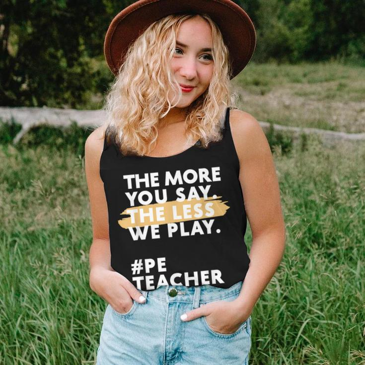 The More You Say The Less We Play Pe Teacher Women Tank Top Gifts for Her