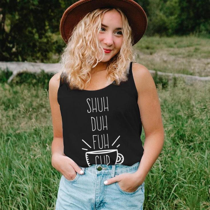 Shuh Duh Fuh Cup Sarcastic Humor Quotes Women Tank Top Gifts for Her
