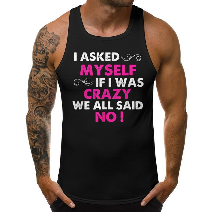 Funny Sayings I Asked Myself If I Was Crazy We All Said No  Men Tank Top Graphic