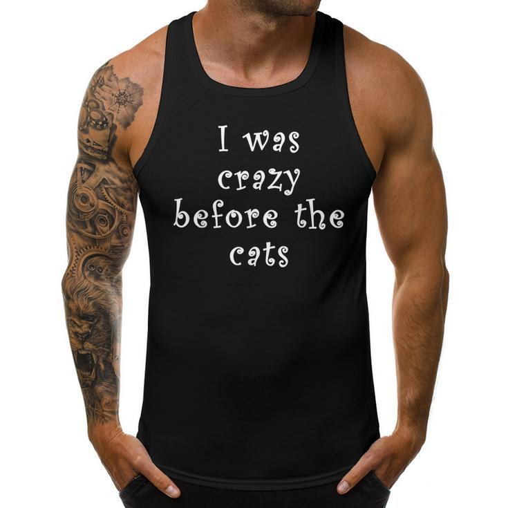 I Was Crazy Before Cats Funny Cat Meme Crazy About Cats  Meme Funny Gifts Men Tank Top Graphic