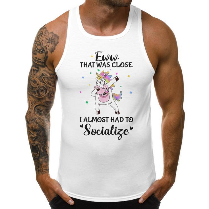 Eww That Was Close I Almost Had To Socialize Crazy Unicorn  Unicorn Gifts Men Tank Top Graphic