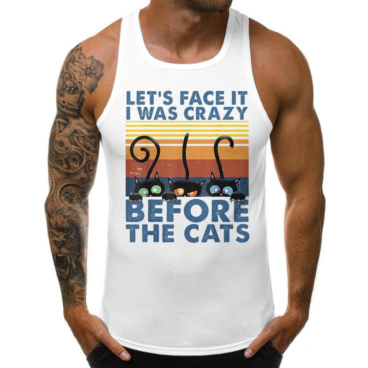 Lets Face It I Was Crazy Before The Cats Funny Cats Lover  IT Funny Gifts Men Tank Top Graphic