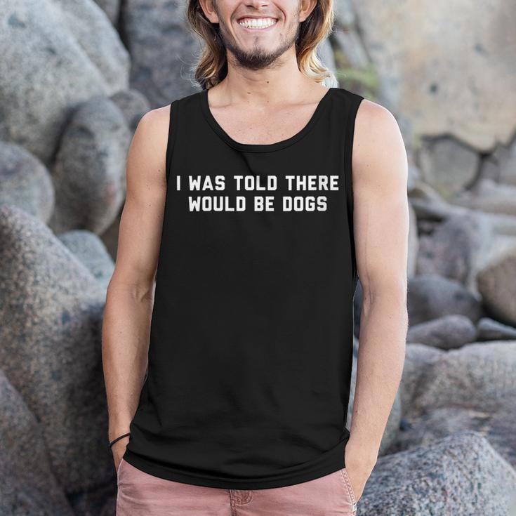 Funny I Was Told There Would Be Dogs Design Men Tank Top Graphic