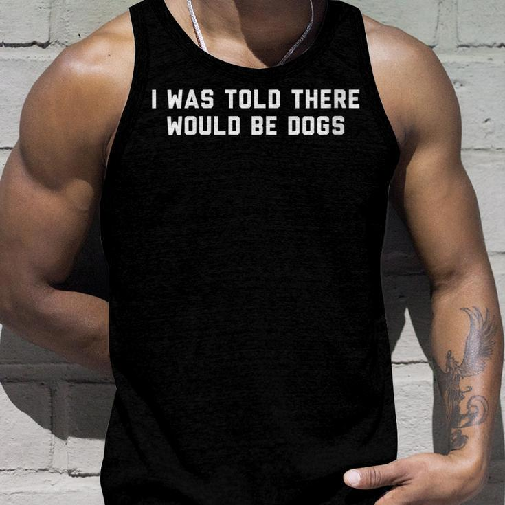 Funny I Was Told There Would Be Dogs Design Men Tank Top Graphic