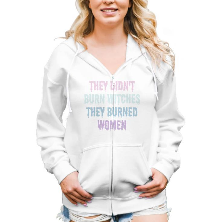 They Didn't Burn Witches They Burned Feminist Witch Women Zip Hoodie