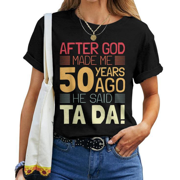 50Th Birthday I God Said Ta Da I 50 Year Old Women T-shirt