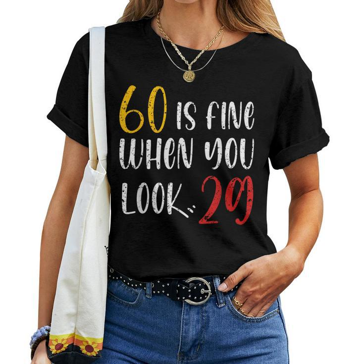 60 Is Fine When You Look 29 60Th Birthday 60 Years Old Women T-shirt