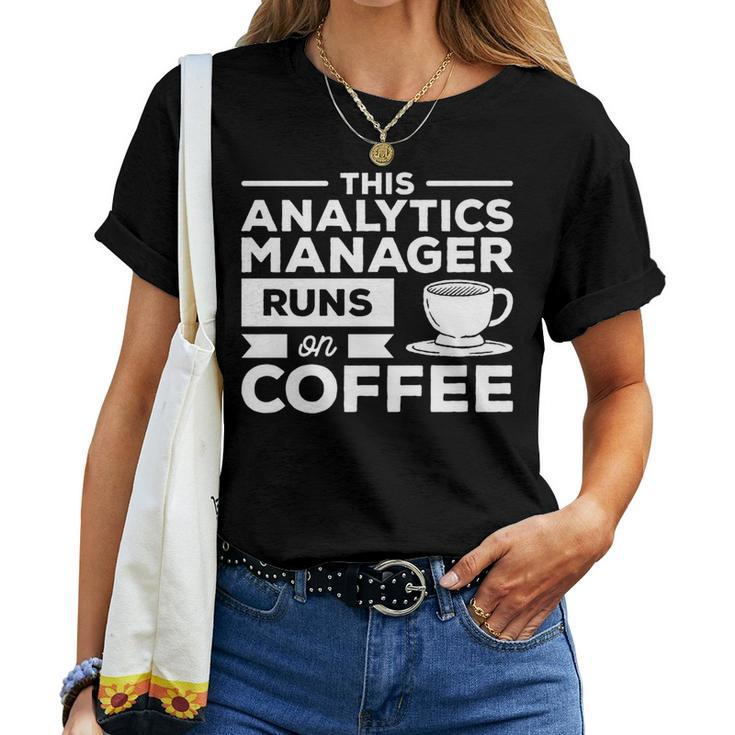 This Analytics Manager Runs On Coffee Women T-shirt