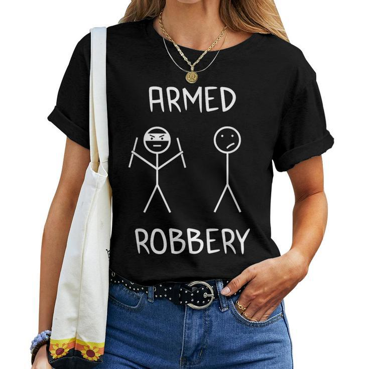 Armed Robbery Sarcastic Sarcasm Stickman Stick Figure Women T-shirt