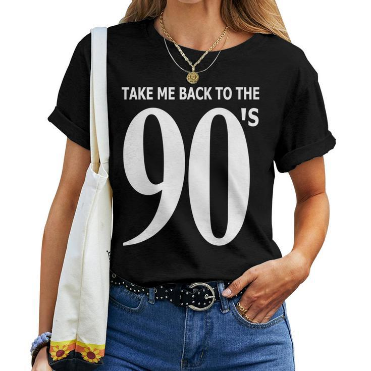 Take Me Back To The 90S Nineties Retro I Love The 90S 90S Vintage s Women T-shirt