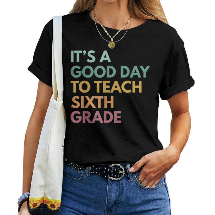 Back To School Its A Good Day To Teach Sixth Grade Teacher Women T-shirt