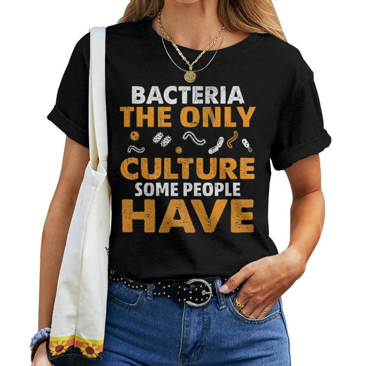 Bacteria The Only Culture Some People Have Sarcastic Pun Women T-shirt