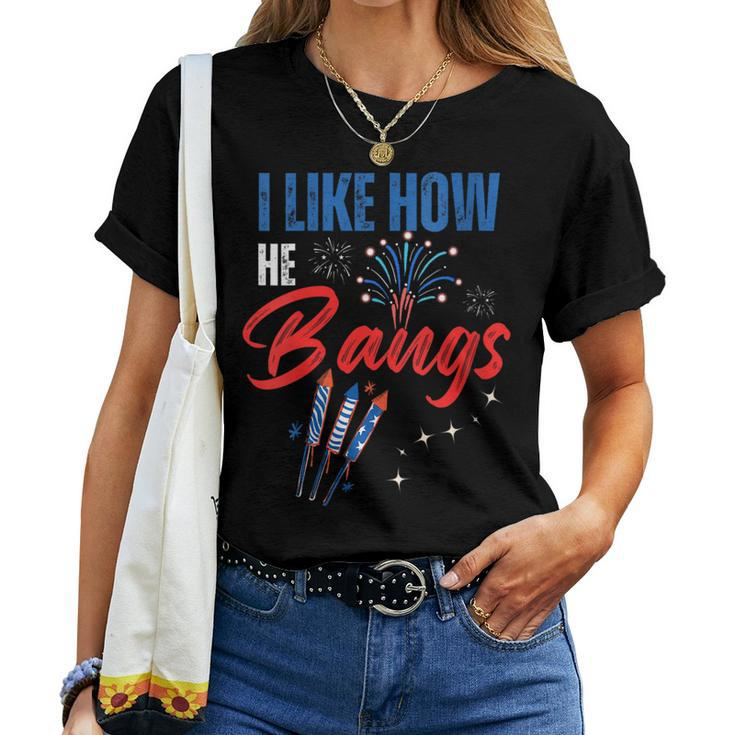 I Like How He Bangs I Like How She Explodes 4Th Of July Women T-shirt
