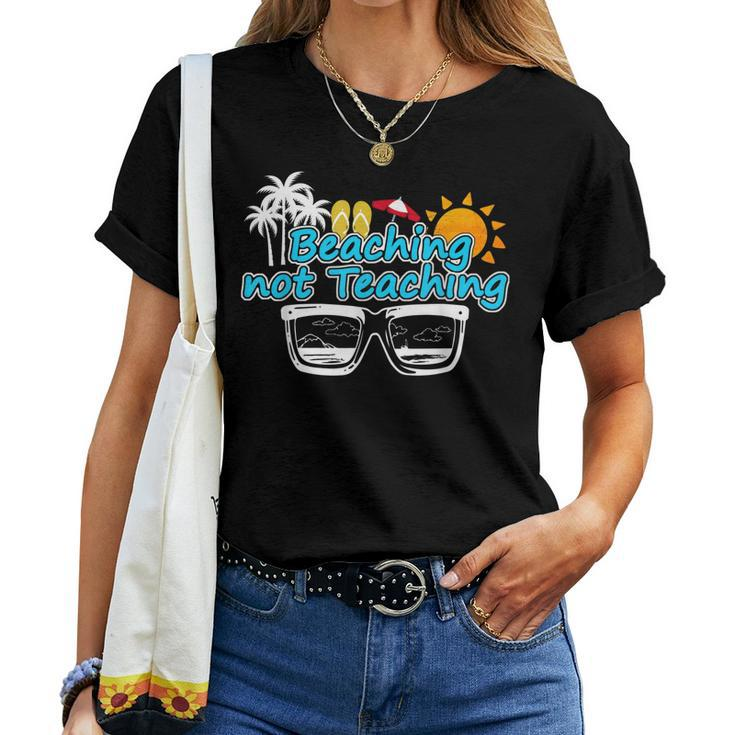 Beaching Not Teaching Summer Break Teacher Vacation Women T-shirt