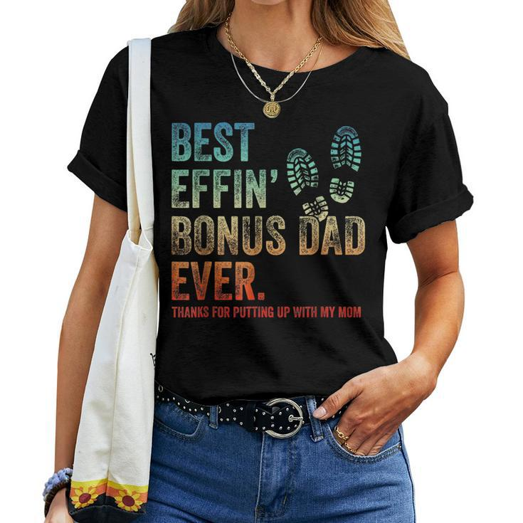 Best Effin Bonus Dad Ever Thanks For Putting Up With My Mom Women T-shirt