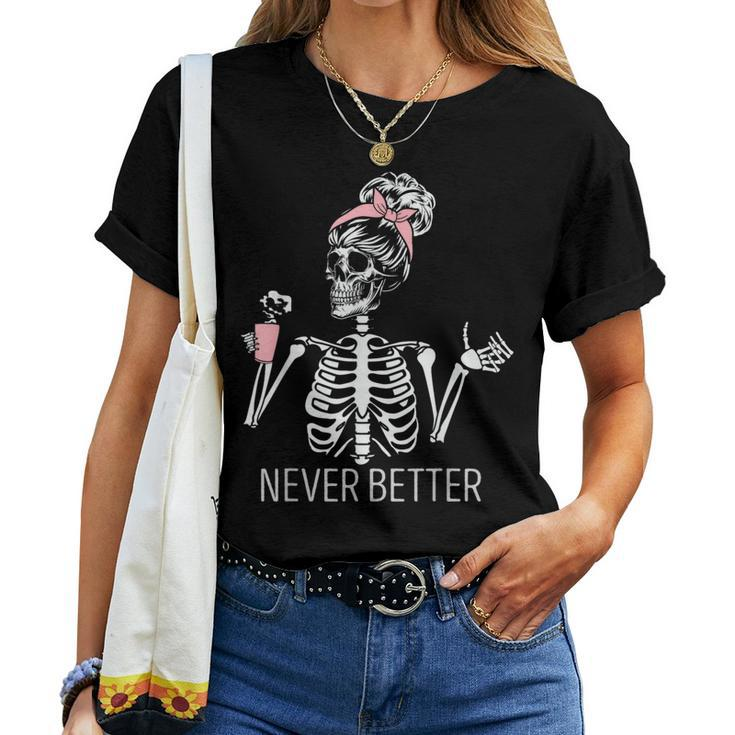 Never Better Skeleton Drinking Coffee Halloween Costume Women T-shirt