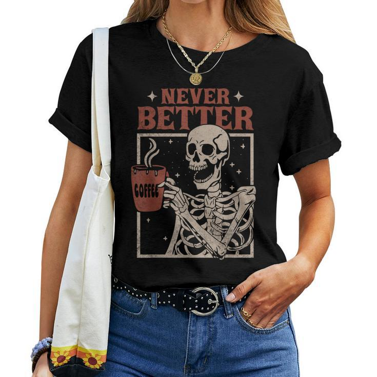Never Better Skeleton Drinking Coffee Halloween Party Women T-shirt