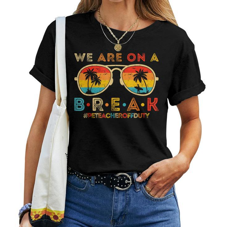 We Are On A Break Pe Teacher Off Duty Retro Glasses Summer Women T-shirt
