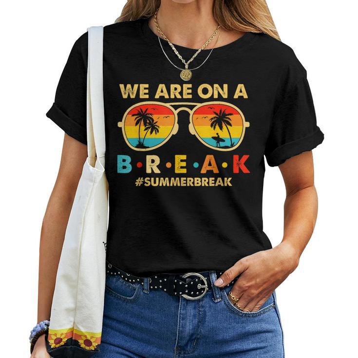 We Are On A Break Teacher Retro Glasses Summer Break Women T-shirt