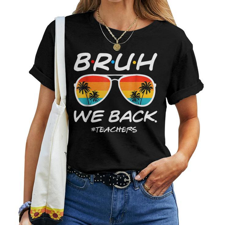 Bruh We Back Teachers Start Of School Back To School Women T-shirt