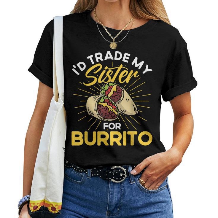 Burrito I'd Trade My Sister For Burrito Cooking Mexican Food Women T-shirt