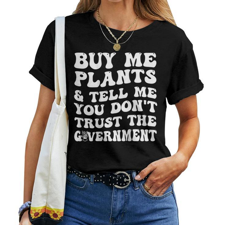 Buy Me Plants And Tell Me You Dont Trust The Government Women T-shirt