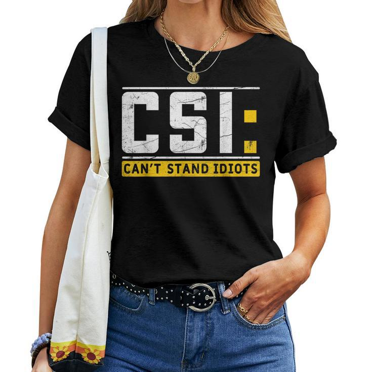 Cant Stand Idiots Csi Sarcastic Joke Funny Saying Women T-shirt