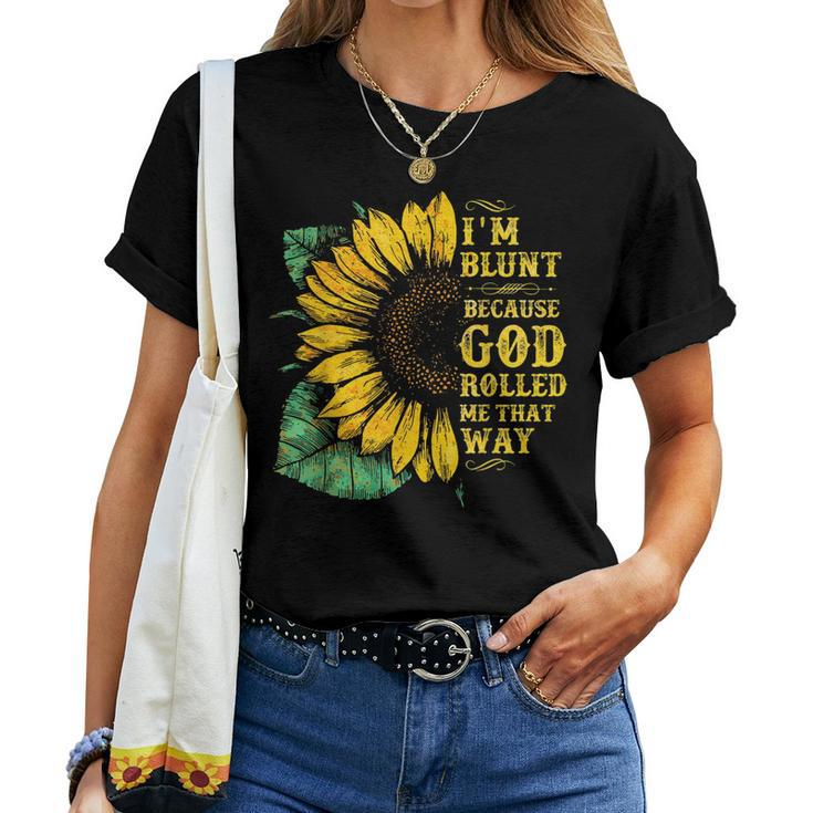 Christ Sunflower Im Blunt Because God Rolled Me That Way Women T-shirt