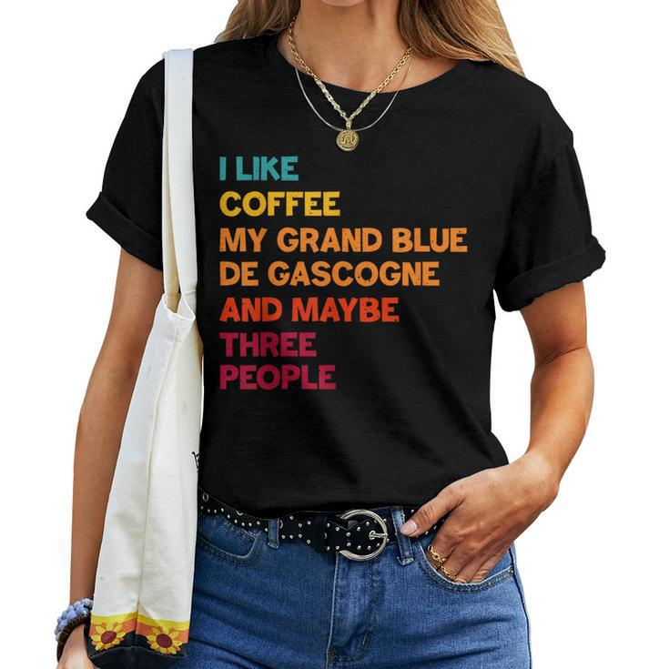 I Like Coffee My Grand Bleu De Gascogne And Maybe 3 People Women T-shirt