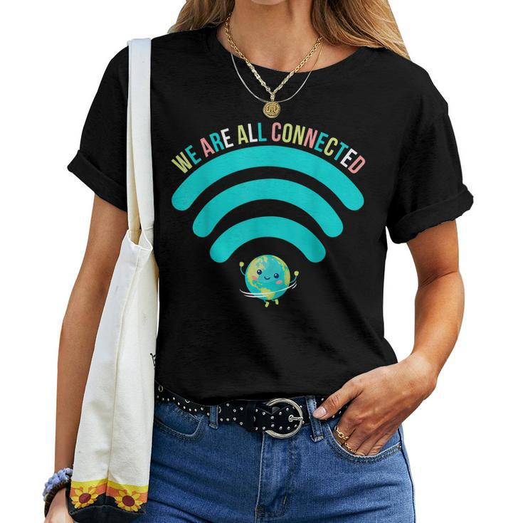 We Are All Connected Wifi Earth Always Be Kind Antibully Women T-shirt
