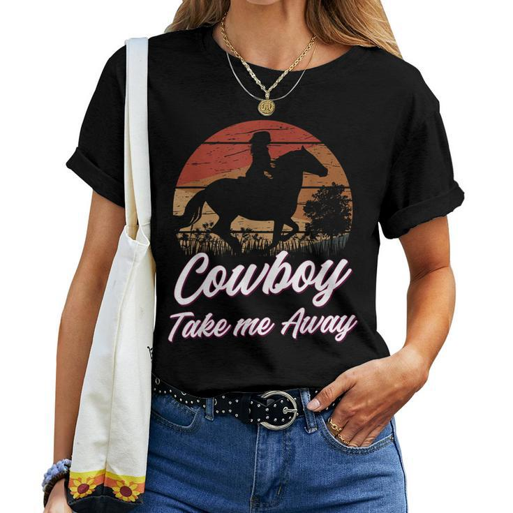 Cowboy Take Me Away Cowgirl Howdy Cowboy Country Music Lover Women T-shirt
