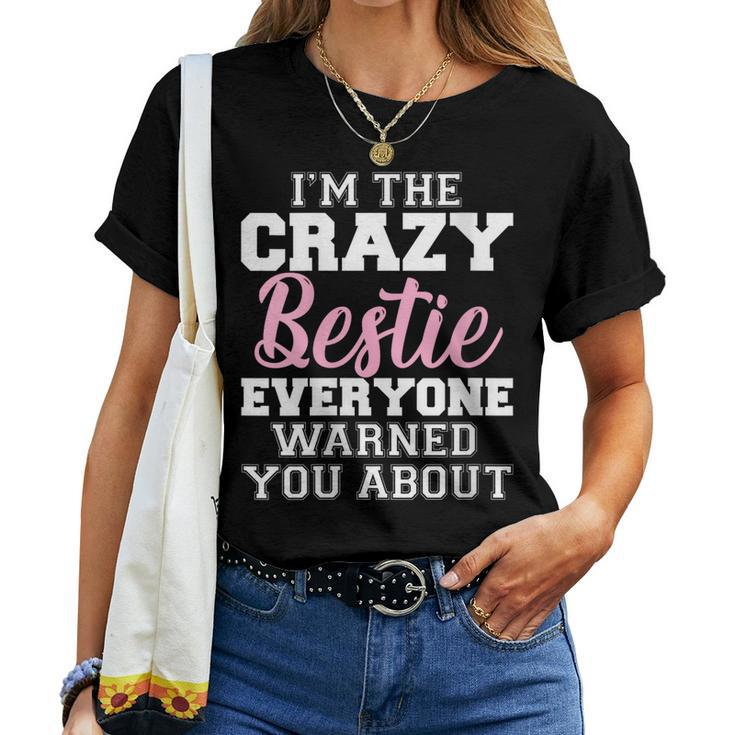 Im The Crazy Bestie Everyone Warned You About Best Friend Women T-shirt