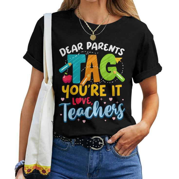 Dear Parents Tag Youre It Love Teachers End Of Year School Women T-shirt