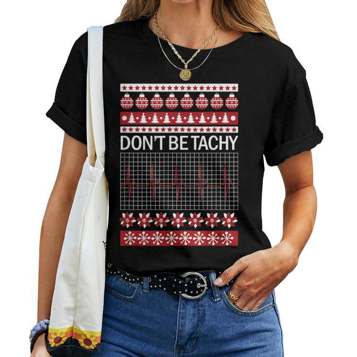 Don't Be Tachy Ugly Christmas Sweater Nurse Women T-shirt