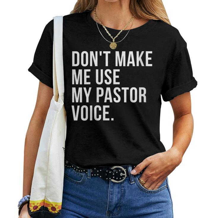 Dont Make Me Use My Pastor Voice Bible Church Humor Women T-shirt