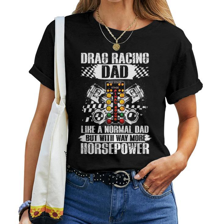 Drag Racing Dad With Way More Horsepower Car Mechanic Dad Women T-shirt