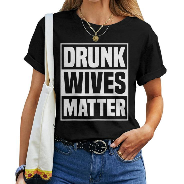 Drunk Wives Matter Drinking Wife Sarcasm Women T-shirt