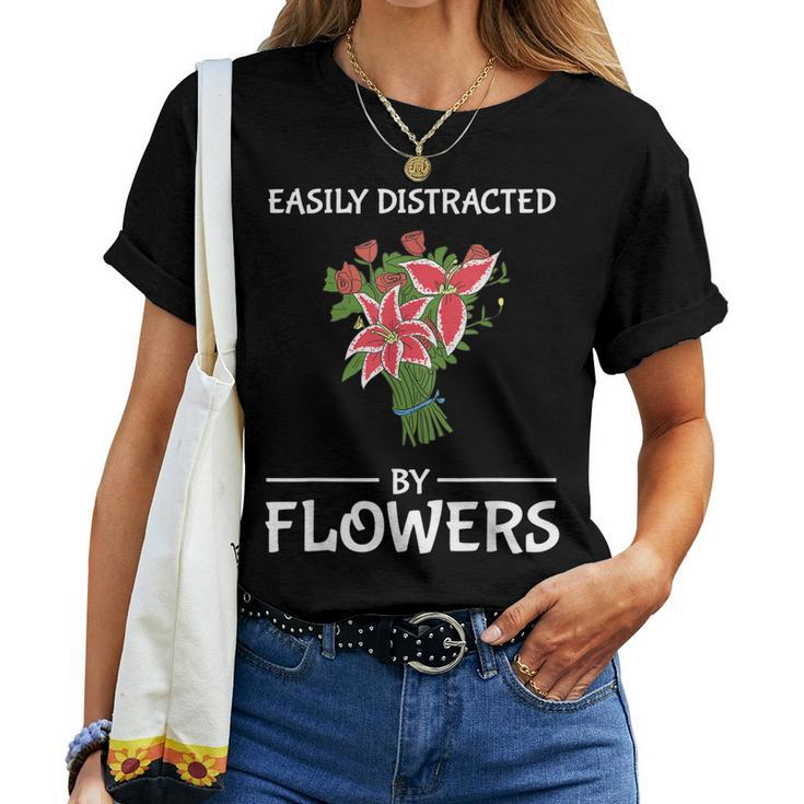 Easily Distracted By Flowers Flower Distraction Floral Women T-shirt
