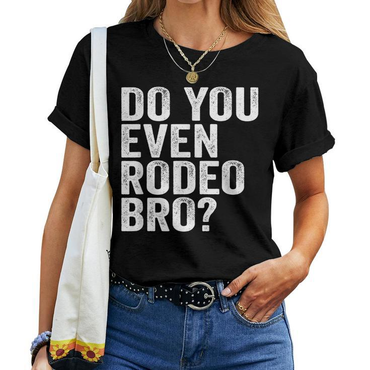 Do You Even Rodeo Bro Western Cowgirl Cowboy Women T-shirt