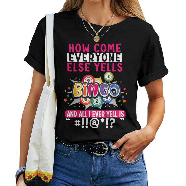 How Come Everyone Else Yells Bingo Lucky Bingo Women Women T-shirt